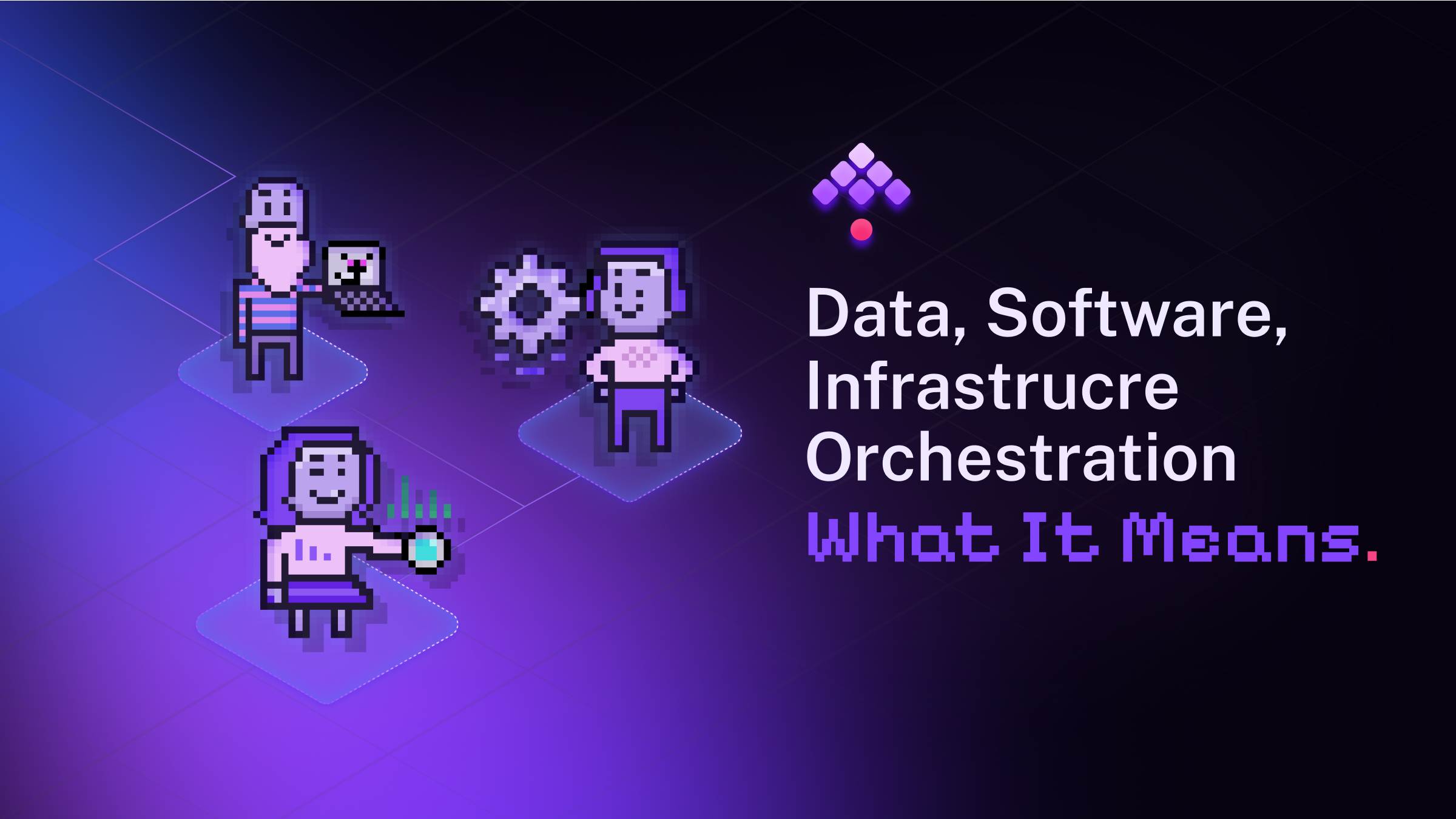 What is Orchestration? Understanding Data, Software & Infrastructure Orchestration